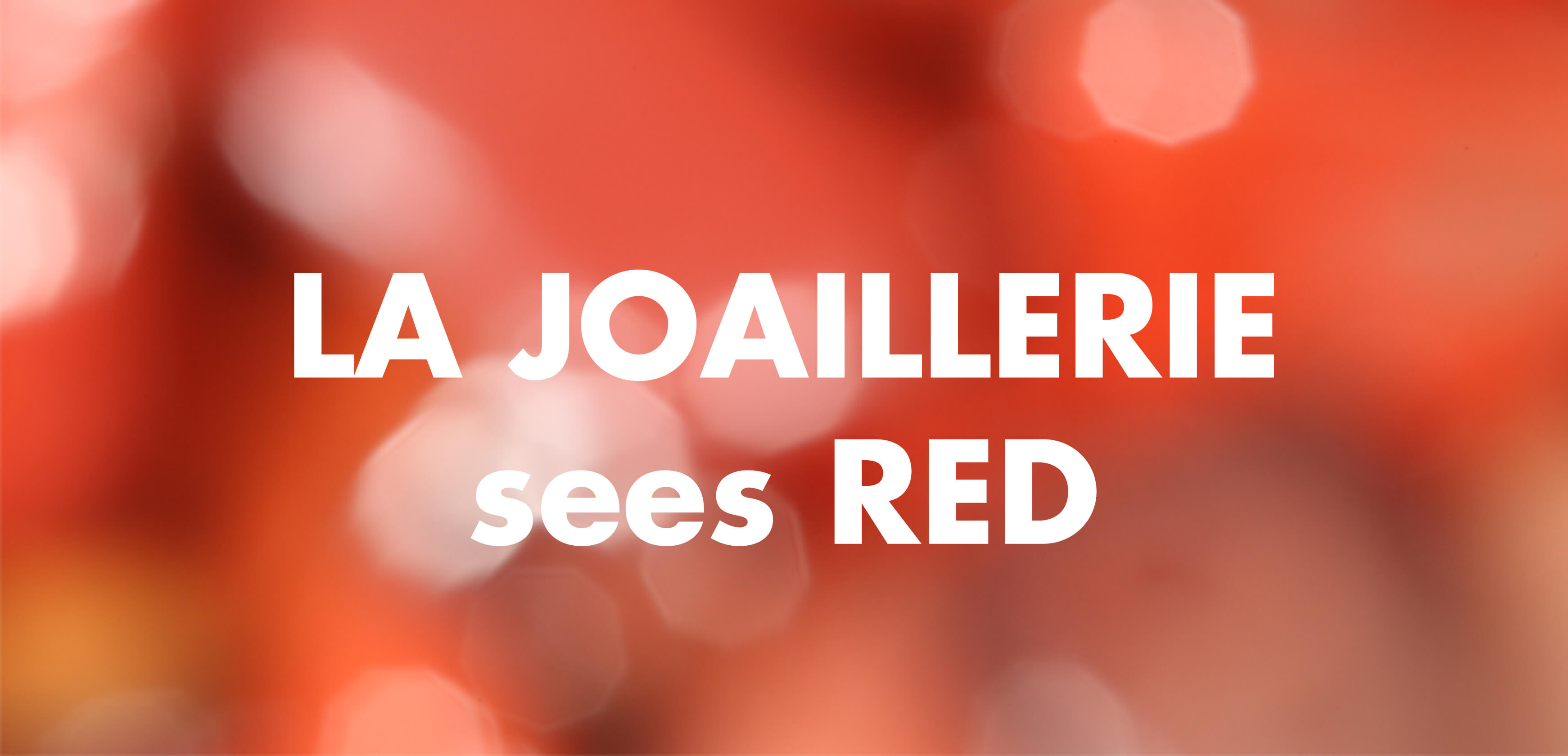 LA JOAILLERIE sees RED