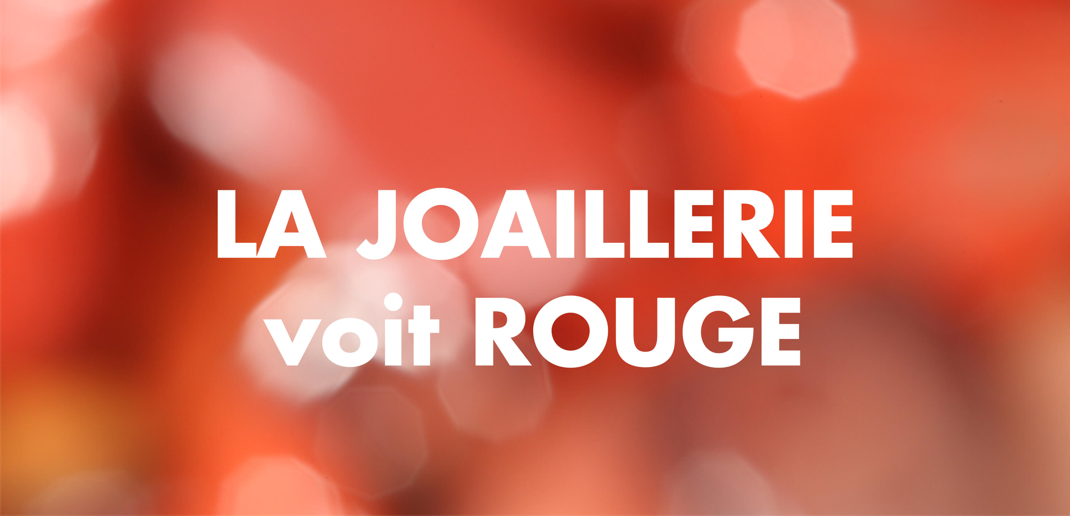 LA JOAILLERIE voit ROUGE !