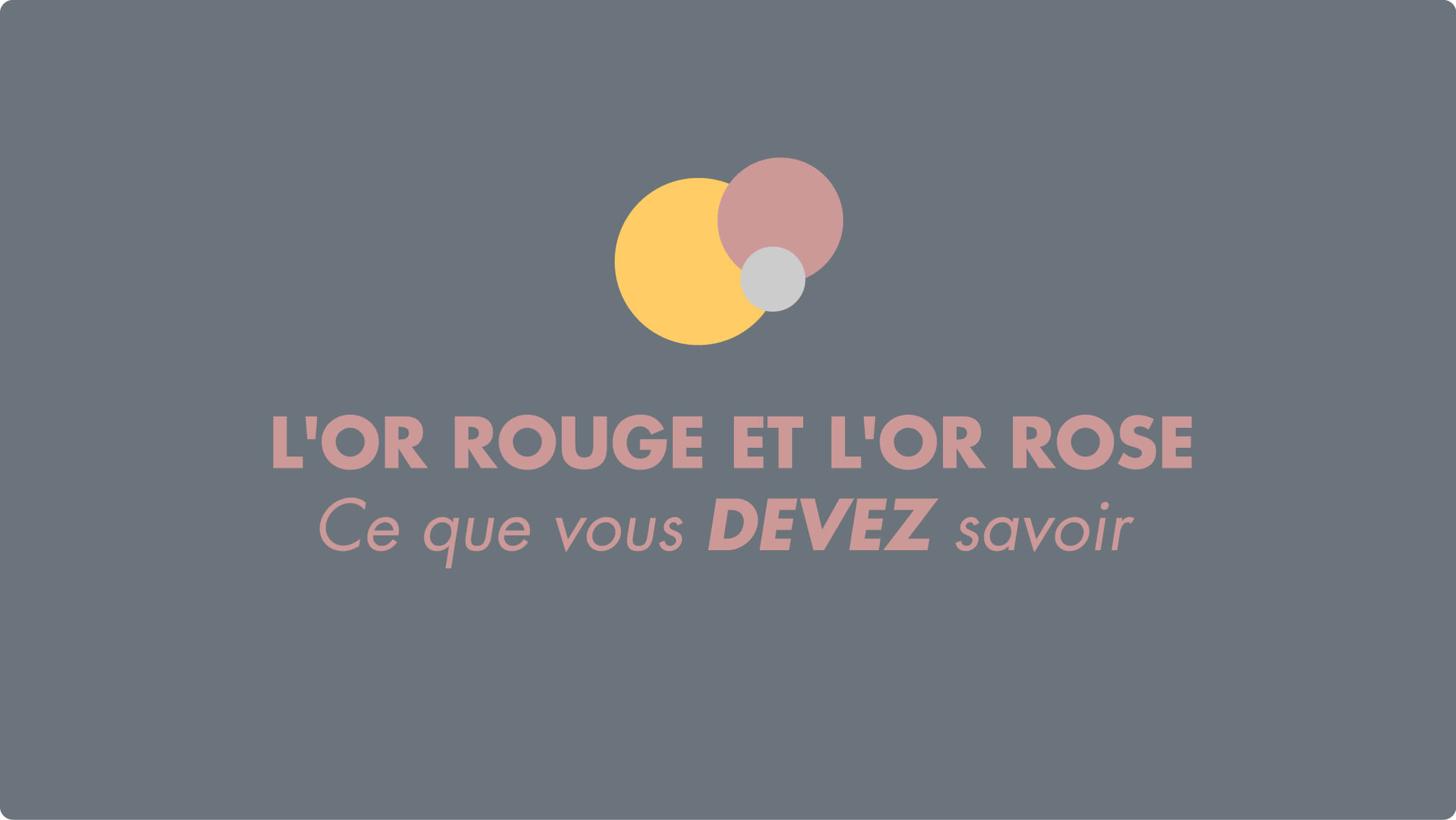 OR ROUGE – OR ROSE : CE QUE VOUS DEVEZ SAVOIR  [INFOGRAPHIE]